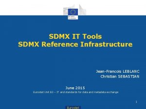 SDMX IT Tools SDMX Reference Infrastructure JeanFrancois LEBLANC