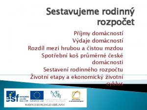 Sestavujeme rodinn rozpoet Pjmy domcnost Vdaje domcnost Rozdl