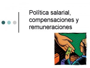 Poltica salarial compensaciones y remuneraciones Tipos de compensaciones