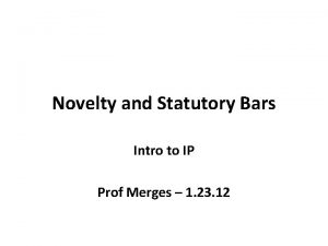Novelty and Statutory Bars Intro to IP Prof