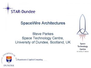 Space Wire Architectures Steve Parkes Space Technology Centre