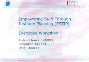 Empowering Staff Through Institute Planning ESTIP Executive Workshop