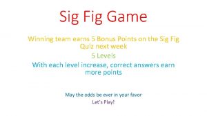 Sig Fig Game Winning team earns 5 Bonus