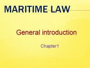MARITIME LAW General introduction Chapter 1 MARITIME LAW