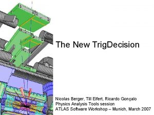 The New Trig Decision Nicolas Berger Till Eifert