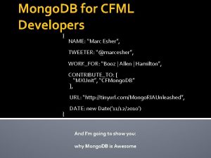 Mongo DB for CFML Developers NAME Marc Esher