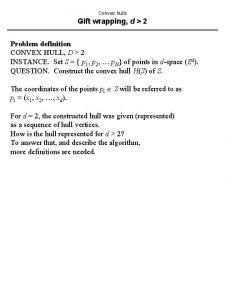 Convex hulls Gift wrapping d 2 Problem definition