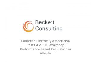 Canadian Electricity Association Post CAMPUT Workshop Performance Based