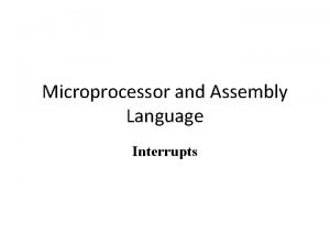 Microprocessor and Assembly Language Interrupts Introduction An interrupt