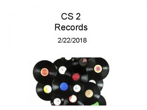 CS 2 Records 2222018 Learning Targets Be able