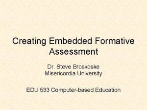 Creating Embedded Formative Assessment Dr Steve Broskoske Misericordia