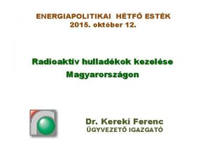 ENERGIAPOLITIKAI HTF ESTK 2015 oktber 12 Radioaktv hulladkok