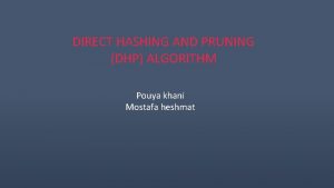 DIRECT HASHING AND PRUNING DHP ALGORITHM Pouya khani