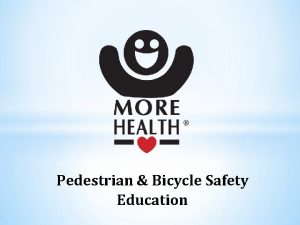 Pedestrian Bicycle Safety Education Pedestrian Bicycle Safety 1