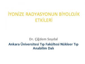 YONZE RADYASYONUN BYOLOJK ETKLER Dr idem Soydal Ankara