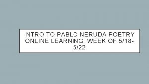 INTRO TO PABLO NERUDA POETRY ONLINE LEARNING WEEK