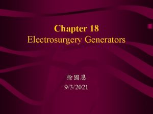 Chapter 18 Electrosurgery Generators 932021 18 3 Electrosurgery