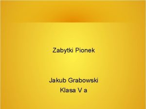 Zabytki Pionek Jakub Grabowski Klasa V a Pomimo