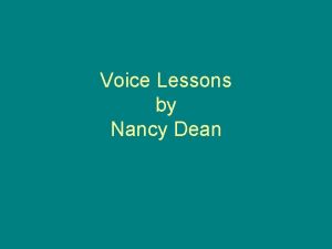 Voice Lessons by Nancy Dean Voice The unique