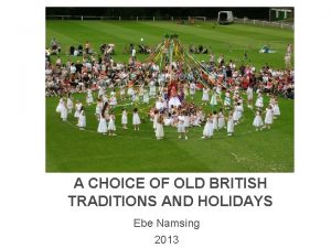 A CHOICE OF OLD BRITISH TRADITIONS AND HOLIDAYS