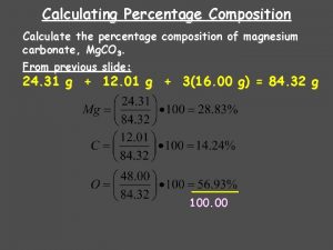 Calculating Percentage Composition Calculate the percentage composition of