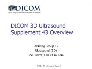 DICOM 3 D Ultrasound Supplement 43 Overview Working