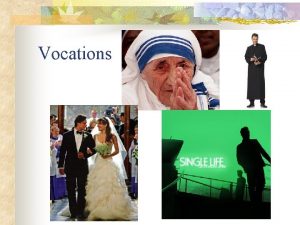 Vocations Vocations n By Baptism we are all