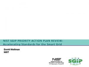 NIST SGIP PRIORITY ACTION PLAN REVIEW Accelerating Standards