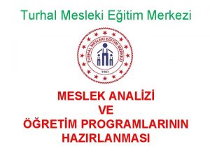 Turhal Mesleki Eitim Merkezi MESLEK ANALZ VE RETM