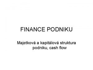 FINANCE PODNIKU Majetkov a kapitlov struktura podniku cash