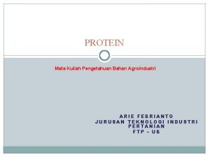 PROTEIN Mata Kuliah Pengetahuan Bahan Agroindustri ARIE FEBRIANTO