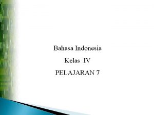 Bahasa Indonesia Kelas IV PELAJARAN 7 Standar kompetensi