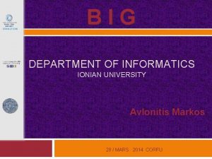 BIG DEPARTMENT OF INFORMATICS IONIAN UNIVERSITY Avlonitis Markos