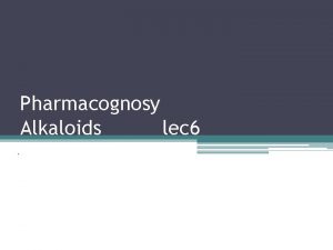 Pharmacognosy Alkaloids lec 6 Protoalkaloids biological amine Alkaloids