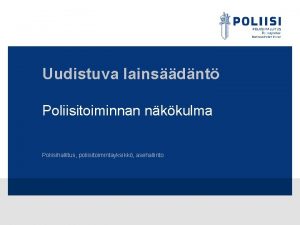 Uudistuva lainsdnt Poliisitoiminnan nkkulma Poliisihallitus poliisitoimintayksikk asehallinto Muutoksen