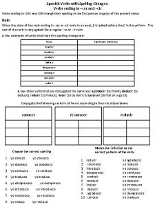 Spanish Verbs with Spelling Changes Verbs ending in