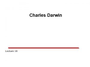 Charles Darwin Lecture 18 Evolutionary predecessors Over the