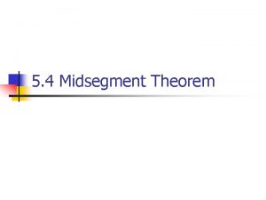 5 4 Midsegment Theorem Using Midsegments of a