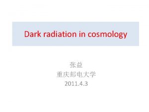 Dark radiation in cosmology 2011 4 3 Dark