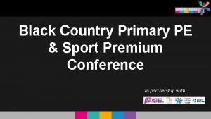 Black Country Primary PE Sport Premium Conference In