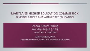 MARYLAND HIGHER EDUCATION COMMISSION DIVISION CAREER AND WORKFORCE