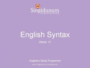 Anglistics Study Programme English Syntax Week 13 Anglistics