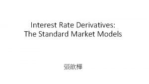 Interest Rate Derivatives The Standard Market Models Outline