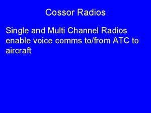 Cossor Radios Single and Multi Channel Radios enable