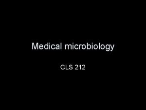 Medical microbiology CLS 212 Introduction What is microbiology