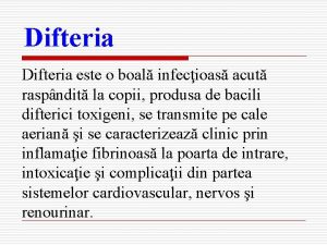 Difteria este boal infecioas acut raspndit la copii