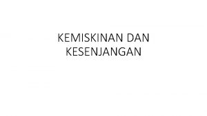 KEMISKINAN DAN KESENJANGAN Konsep dan pengertian kemiskinan Garis