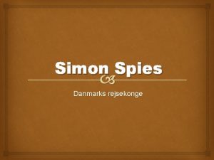Simon Spies Danmarks rejsekonge Simon Spies er en