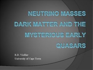 NEUTRINO MASSES DARK MATTER AND THE MYSTERIOUS EARLY