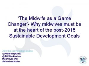 The Midwife as a Game Changer Why midwives